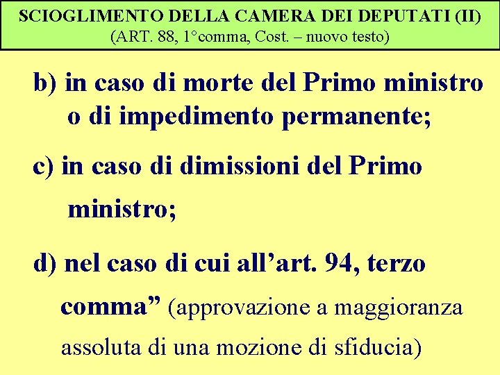 SCIOGLIMENTO DELLA CAMERA DEI DEPUTATI (II) (ART. 88, 1°comma, Cost. – nuovo testo) b)