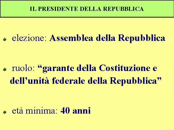 IL PRESIDENTE DELLA REPUBBLICA elezione: Assemblea della Repubblica ruolo: “garante della Costituzione e dell’unità