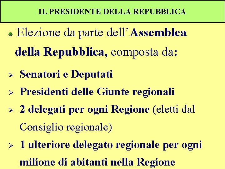 IL PRESIDENTE DELLA REPUBBLICA Elezione da parte dell’Assemblea della Repubblica, composta da: Ø Senatori