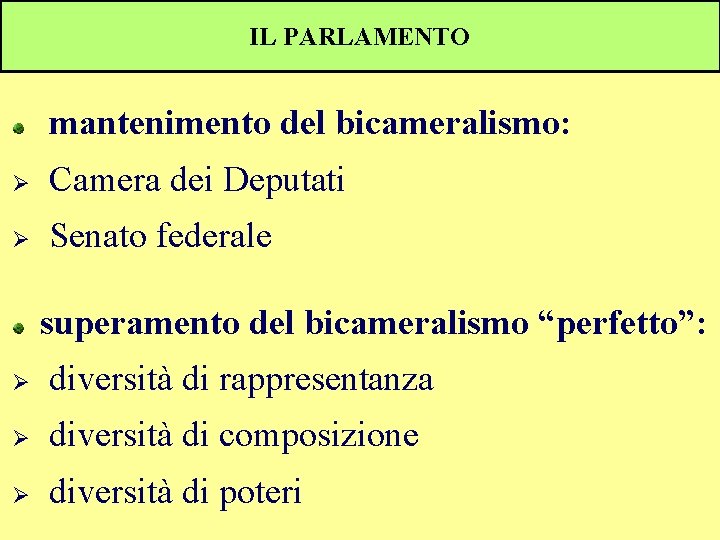 IL PARLAMENTO mantenimento del bicameralismo: Ø Camera dei Deputati Ø Senato federale superamento del