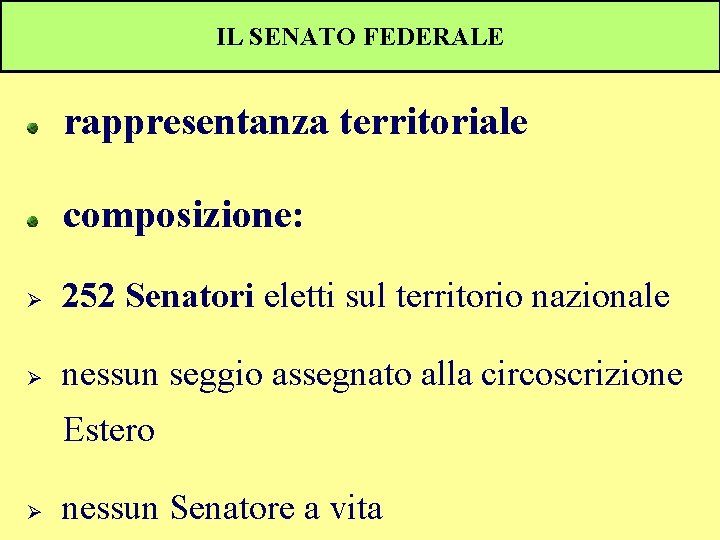 IL SENATO FEDERALE rappresentanza territoriale composizione: Ø 252 Senatori eletti sul territorio nazionale Ø