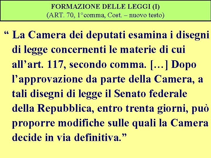 FORMAZIONE DELLE LEGGI (I) (ART. 70, 1°comma, Cost. – nuovo testo) “ La Camera