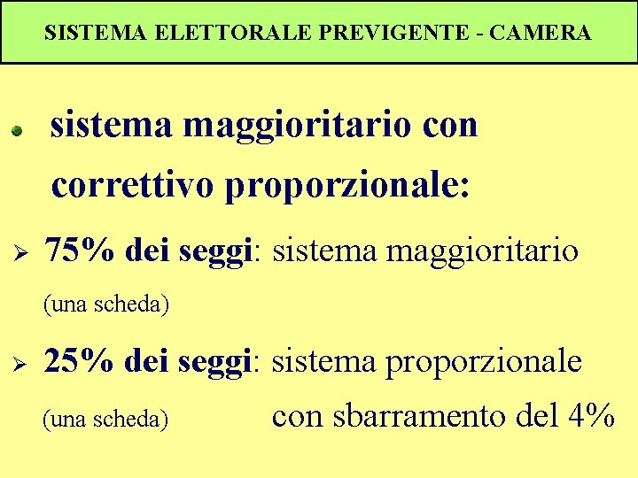 SISTEMA ELETTORALE PREVIGENTE - CAMERA sistema maggioritario con correttivo proporzionale: Ø 75% dei seggi: