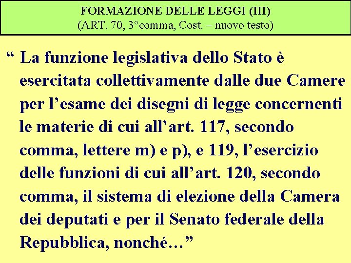 FORMAZIONE DELLE LEGGI (III) (ART. 70, 3°comma, Cost. – nuovo testo) “ La funzione