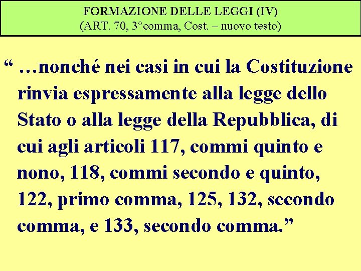 FORMAZIONE DELLE LEGGI (IV) (ART. 70, 3°comma, Cost. – nuovo testo) “ …nonché nei