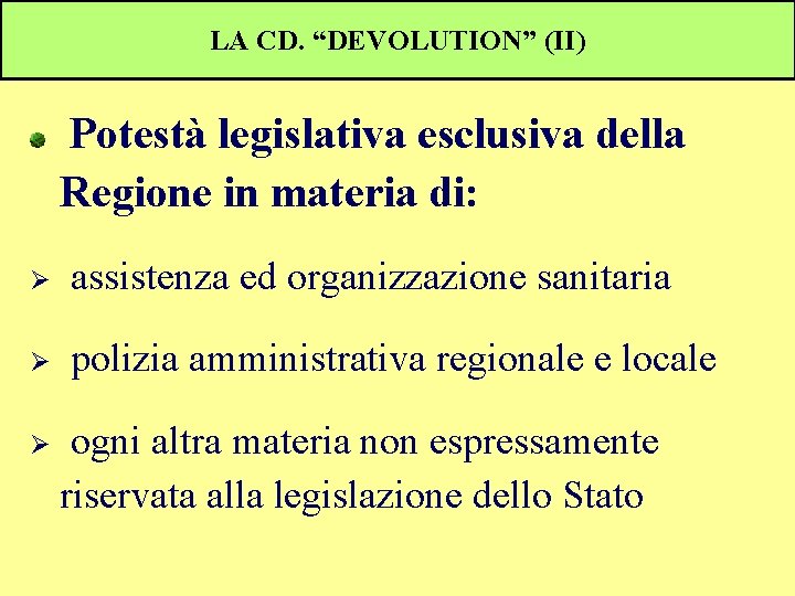 LA CD. “DEVOLUTION” (II) Potestà legislativa esclusiva della Regione in materia di: Ø assistenza