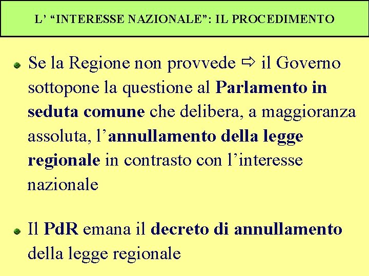 L’ “INTERESSE NAZIONALE”: IL PROCEDIMENTO Se la Regione non provvede il Governo sottopone la