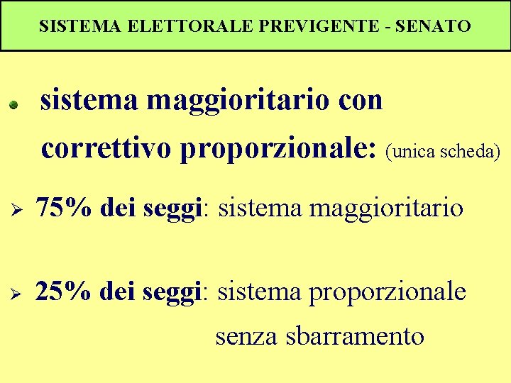 SISTEMA ELETTORALE PREVIGENTE - SENATO sistema maggioritario con correttivo proporzionale: (unica scheda) Ø 75%