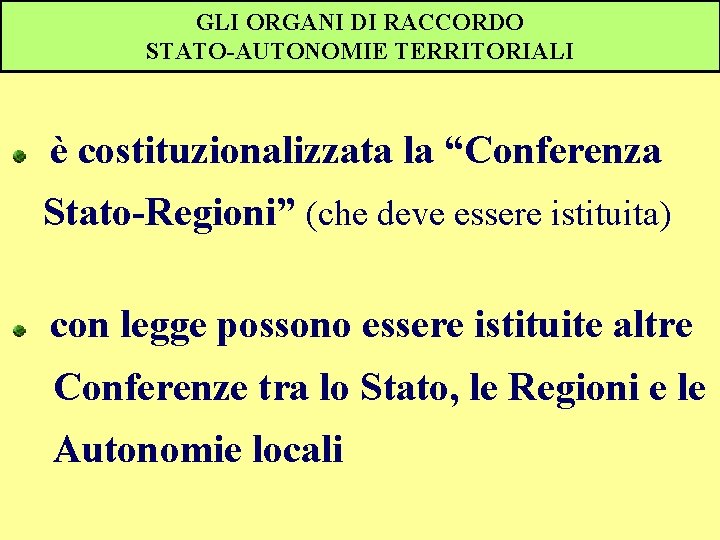 GLI ORGANI DI RACCORDO STATO-AUTONOMIE TERRITORIALI è costituzionalizzata la “Conferenza Stato-Regioni” (che deve essere