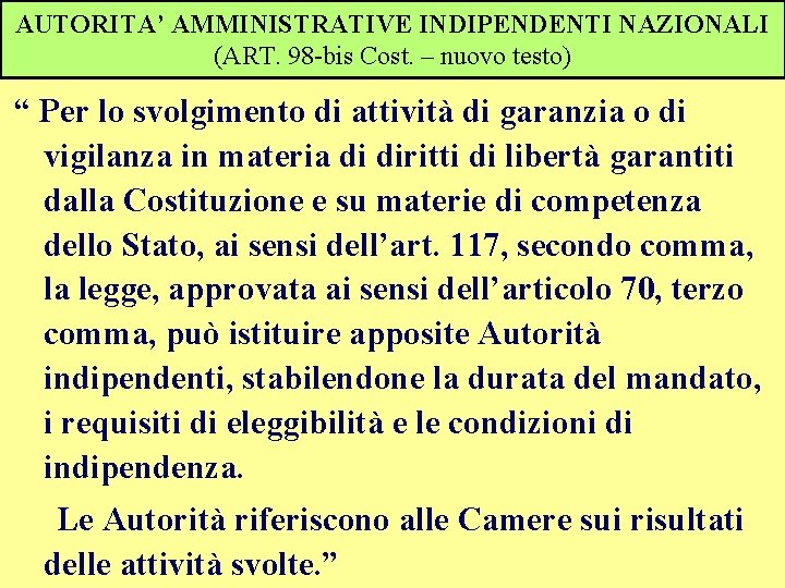 AUTORITA’ AMMINISTRATIVE INDIPENDENTI NAZIONALI (ART. 98 -bis Cost. – nuovo testo) “ Per lo