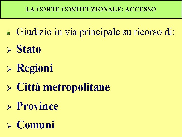 LA CORTE COSTITUZIONALE: ACCESSO Giudizio in via principale su ricorso di: Ø Stato Ø