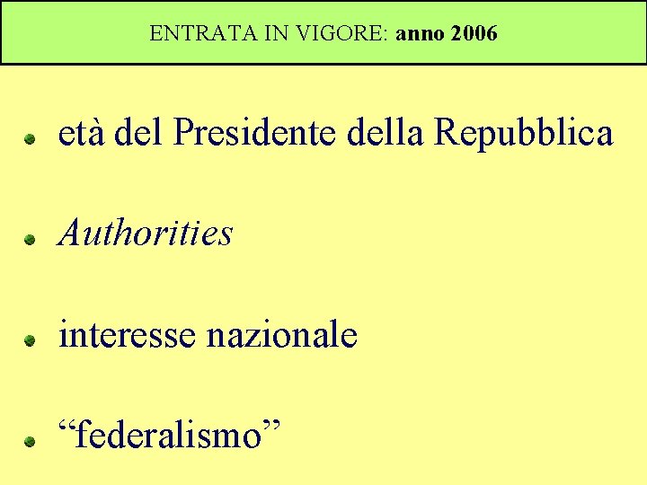 ENTRATA IN VIGORE: anno 2006 età del Presidente della Repubblica Authorities interesse nazionale “federalismo”