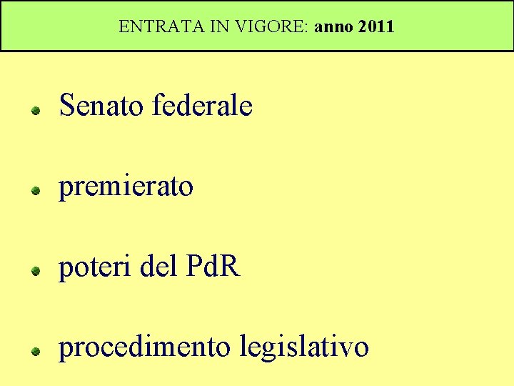 ENTRATA IN VIGORE: anno 2011 Senato federale premierato poteri del Pd. R procedimento legislativo