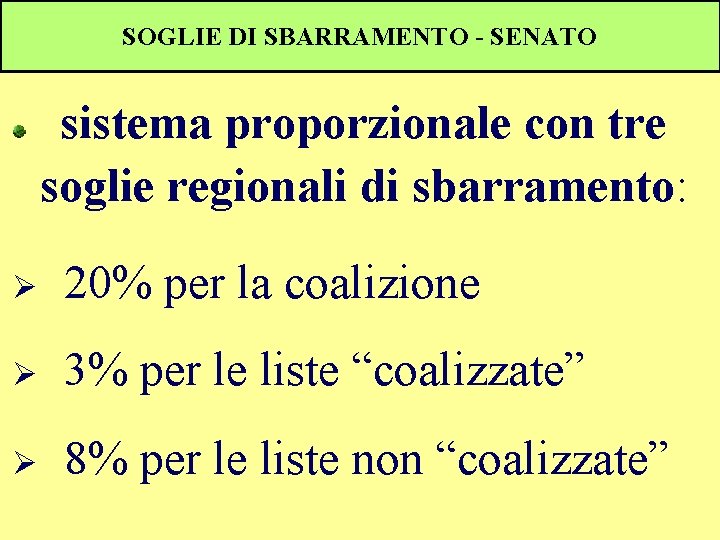 SOGLIE DI SBARRAMENTO - SENATO sistema proporzionale con tre soglie regionali di sbarramento: Ø