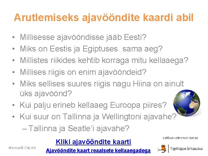 Arutlemiseks ajavööndite kaardi abil • • • Millisesse ajavööndisse jääb Eesti? Miks on Eestis