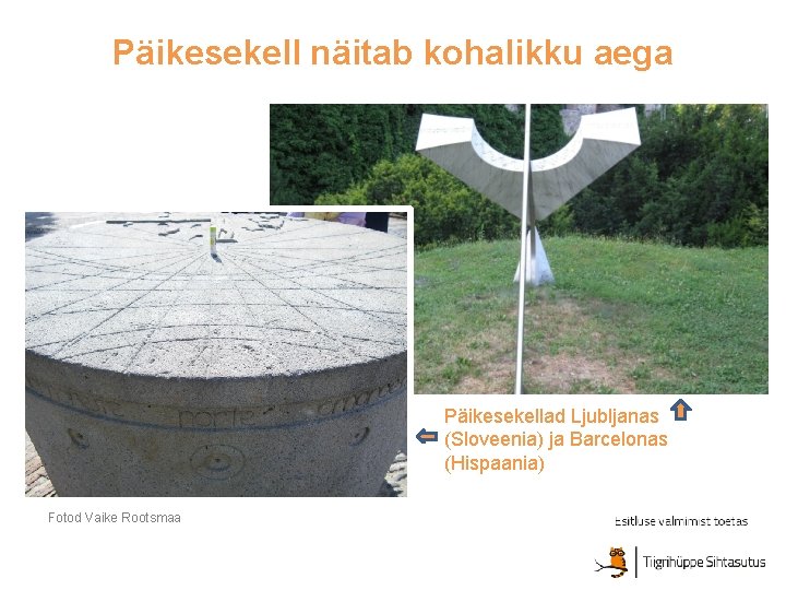 Päikesekell näitab kohalikku aega Päikesekellad Ljubljanas (Sloveenia) ja Barcelonas (Hispaania) Fotod Vaike Rootsmaa 