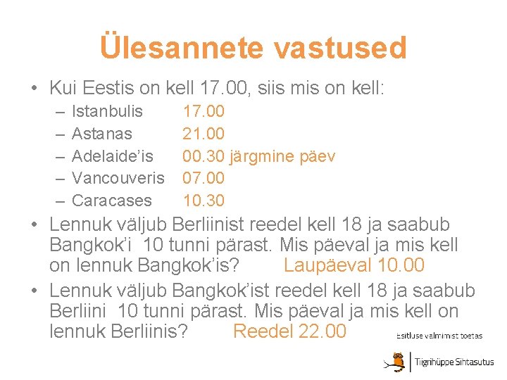Ülesannete vastused • Kui Eestis on kell 17. 00, siis mis on kell: –