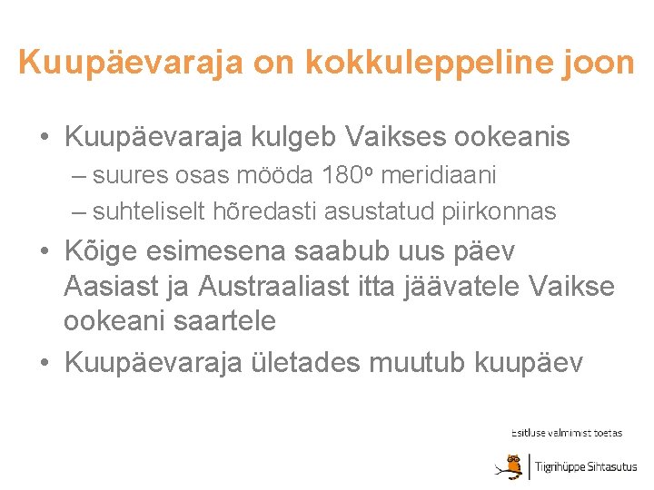 Kuupäevaraja on kokkuleppeline joon • Kuupäevaraja kulgeb Vaikses ookeanis – suures osas mööda 180