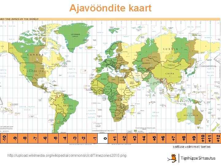 http: //upload. wikimedia. org/wikipedia/commons/c/cd/Timezones 2010. png +12 +11 +10 +9 +8 +7 +6 +5