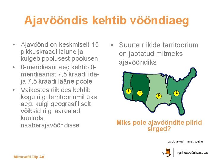 Ajavööndis kehtib vööndiaeg • Ajavöönd on keskmiselt 15 pikkuskraadi laiune ja kulgeb poolusest pooluseni