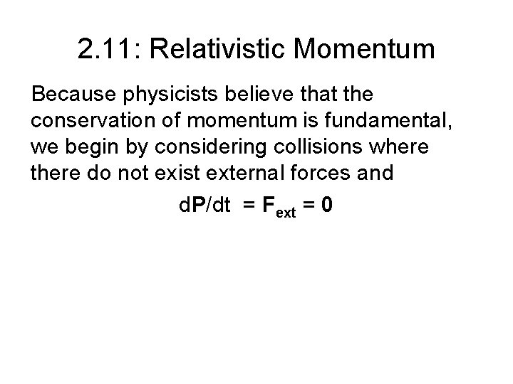 2. 11: Relativistic Momentum Because physicists believe that the conservation of momentum is fundamental, 2. 11: Relativistic Momentum Because physicists believe that the conservation of momentum is fundamental,