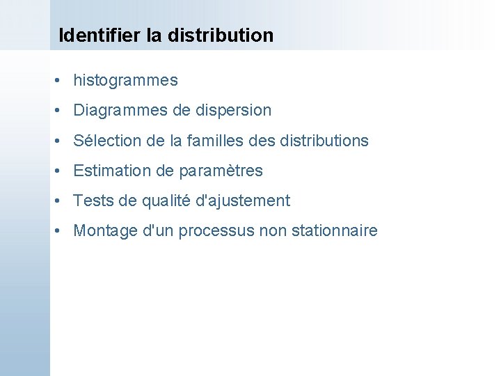 Identifier la distribution • histogrammes • Diagrammes de dispersion • Sélection de la familles