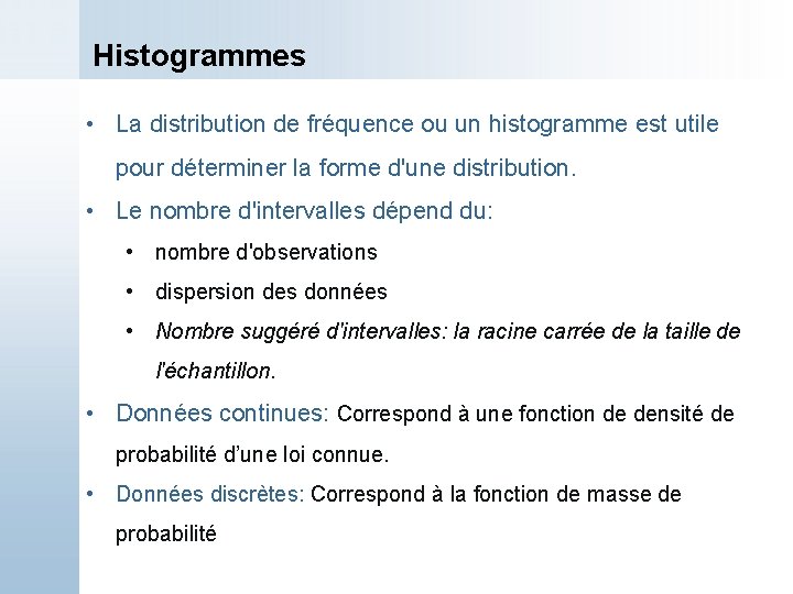 Histogrammes • La distribution de fréquence ou un histogramme est utile pour déterminer la