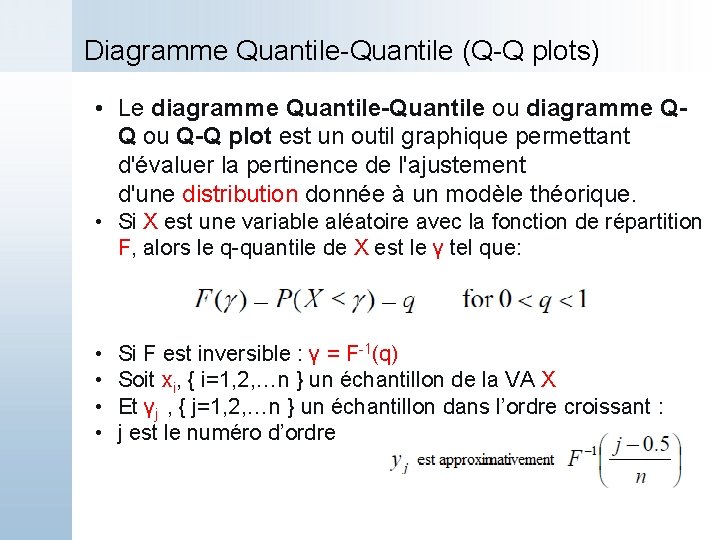 Diagramme Quantile-Quantile (Q-Q plots) • Le diagramme Quantile-Quantile ou diagramme QQ ou Q-Q plot