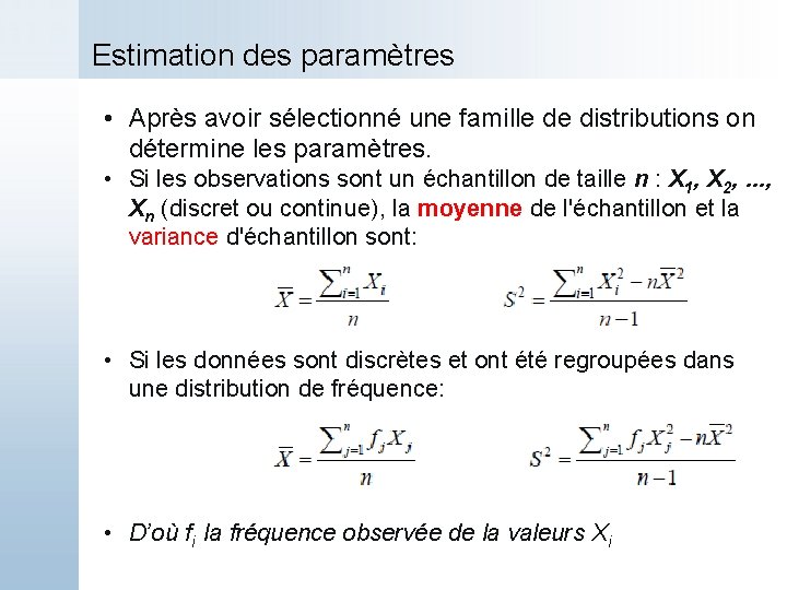 Estimation des paramètres • Après avoir sélectionné une famille de distributions on détermine les