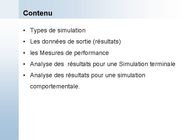 Contenu • Types de simulation • Les données de sortie (résultats) • les Mesures