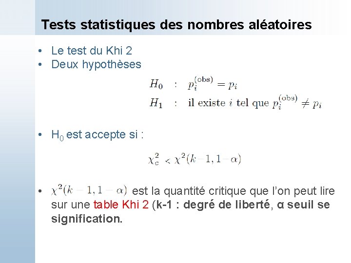 Tests statistiques des nombres aléatoires • Le test du Khi 2 • Deux hypothèses