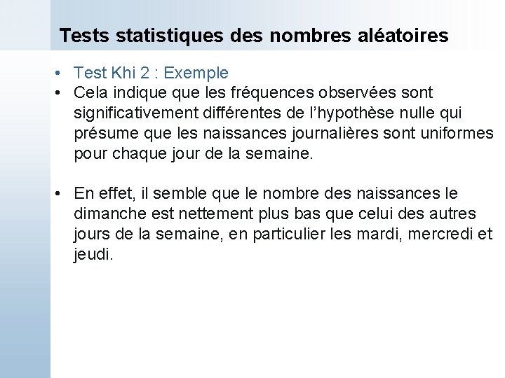 Tests statistiques des nombres aléatoires • Test Khi 2 : Exemple • Cela indique