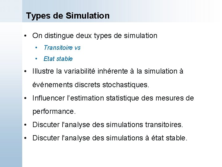 Types de Simulation • On distingue deux types de simulation • Transitoire vs •