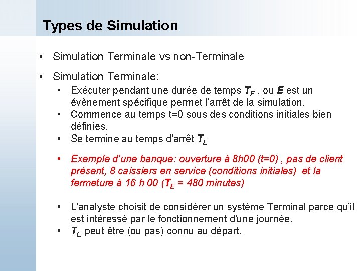 Types de Simulation • Simulation Terminale vs non-Terminale • Simulation Terminale: • Exécuter pendant