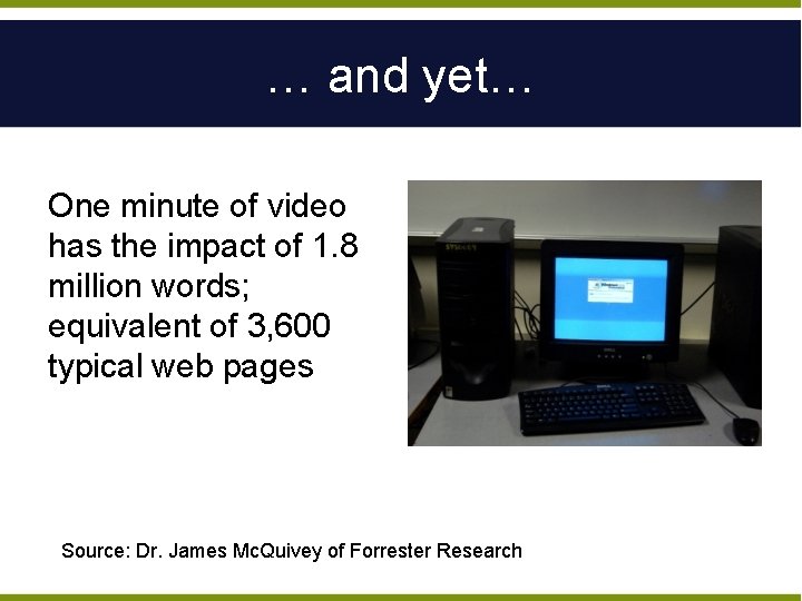 … and yet… One minute of video has the impact of 1. 8 million