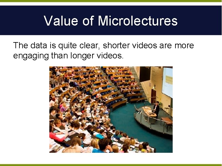 Value of Microlectures The data is quite clear, shorter videos are more engaging than