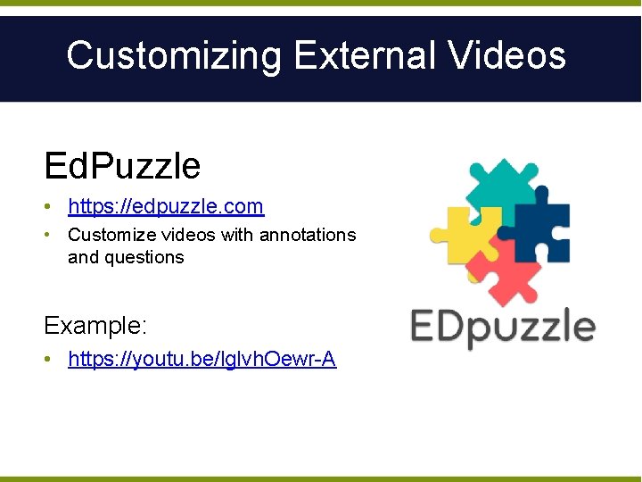 Customizing External Videos Ed. Puzzle • https: //edpuzzle. com • Customize videos with annotations