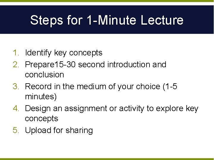 Steps for 1 -Minute Lecture 1. Identify key concepts 2. Prepare 15 -30 second