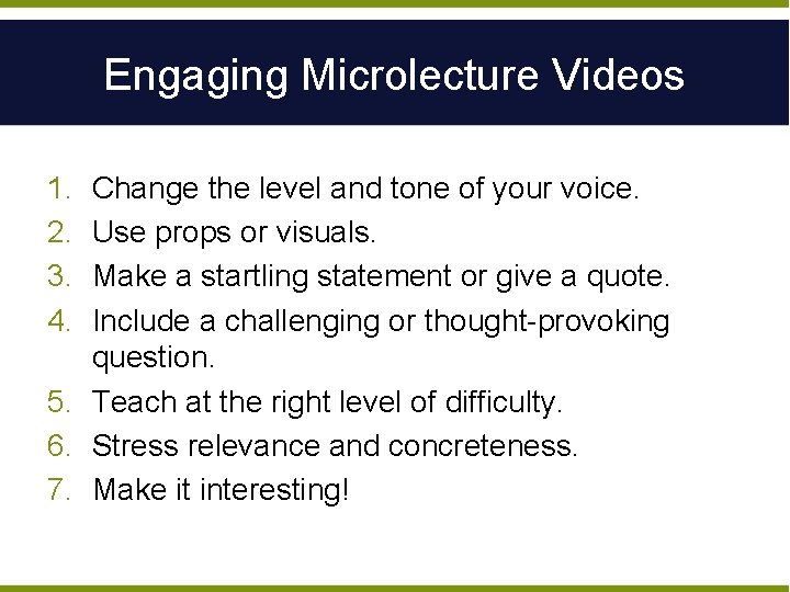 Engaging Microlecture Videos 1. 2. 3. 4. Change the level and tone of your