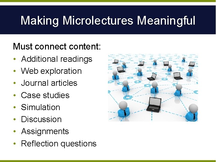 Making Microlectures Meaningful Must connect content: • • Additional readings Web exploration Journal articles