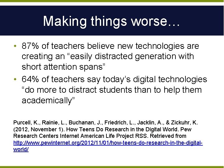 Making things worse… • 87% of teachers believe new technologies are creating an “easily