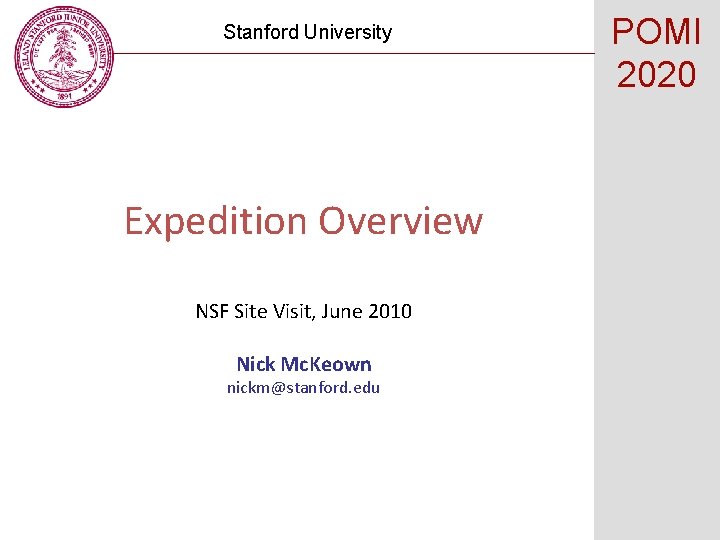 Stanford University Expedition Overview NSF Site Visit, June 2010 Nick Mc. Keown nickm@stanford. edu