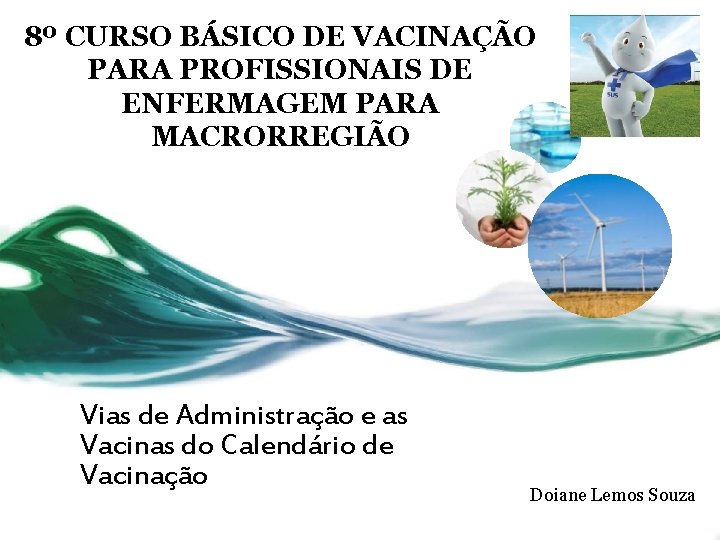 8º CURSO BÁSICO DE VACINAÇÃO PARA PROFISSIONAIS DE ENFERMAGEM PARA MACRORREGIÃO Vias de Administração