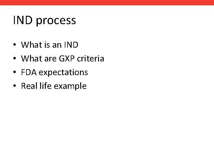 IND process • • What is an IND What are GXP criteria FDA expectations