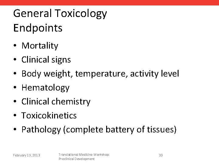 General Toxicology Endpoints • • Mortality Clinical signs Body weight, temperature, activity level Hematology