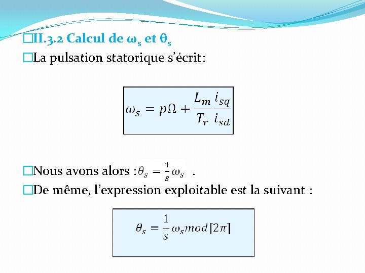 �II. 3. 2 Calcul de ωs et θs �La pulsation statorique s’écrit: �Nous avons