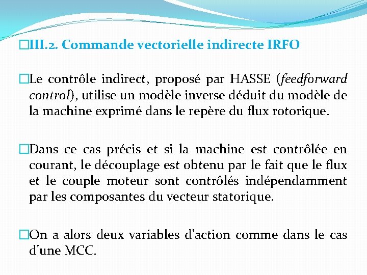 �III. 2. Commande vectorielle indirecte IRFO �Le contrôle indirect, proposé par HASSE (feedforward control),