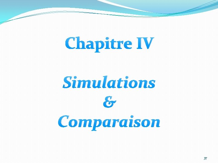 Chapitre IV Simulations & Comparaison 37 