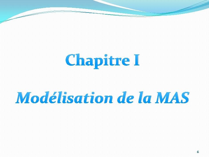 Chapitre I Modélisation de la MAS 6 