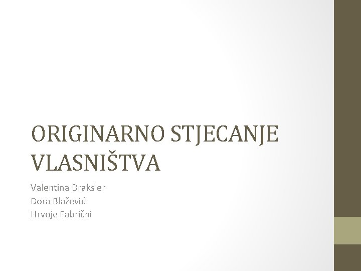 ORIGINARNO STJECANJE VLASNIŠTVA Valentina Draksler Dora Blažević Hrvoje Fabrični 